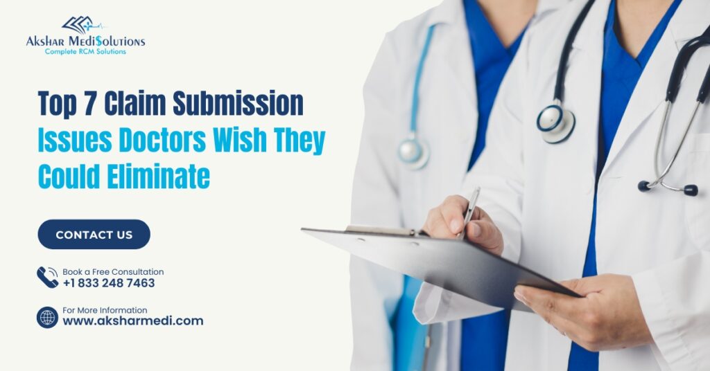 Top 7 Claim Submission Issues Doctors Wish They Could Eliminate